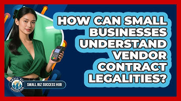How Can Small Businesses Understand Vendor Contract Legalities? - Small Biz Success Hub