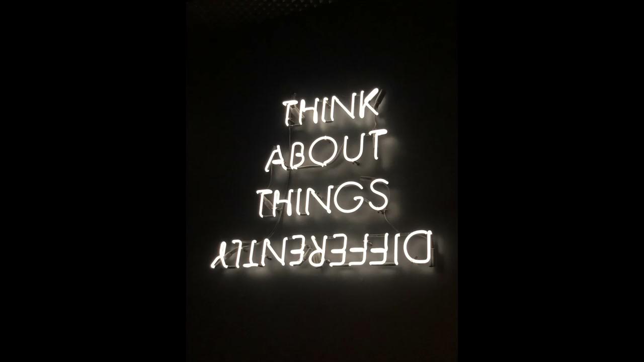 I leaving things. Think about. think about things. think about things different. about things differently.