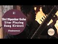 Raag kirwani  sitar dipanjan guha  indian classical music