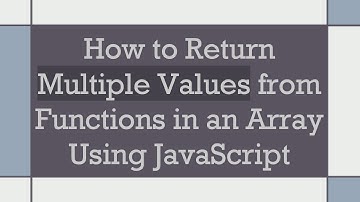 How to Return Multiple Values from Functions in an Array Using JavaScript