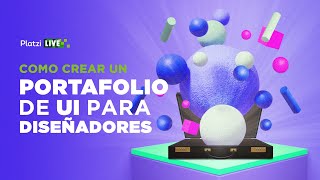 Cómo crear un portafolio de UX y UI para ser contratado | Platzi