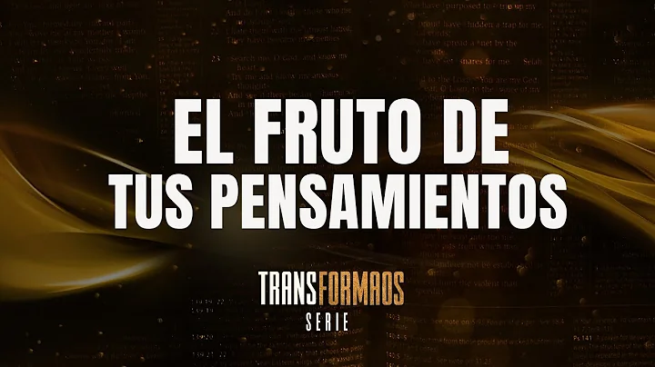 El fruto de tus pensamientos | TRANSFORMAOS | Past...