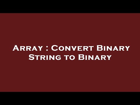 Array : Convert Binary String to Binary