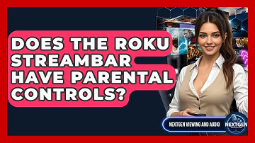 Does The Roku Streambar Have Parental Controls? - NextGen Viewing and Audio