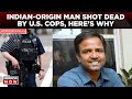 Indianorigin man shot dead in us by the cops heres why  world news  latest news