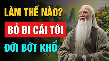 Lão Tử Dạy: Buông Bỏ Cái Tôi Mới Thấy Được Chân Đạo | Trí Tuệ Cổ Nhân (NSHĐ)