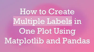 How to Create Multiple Labels in One Plot Using Matplotlib and Pandas