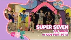 SUPER SEVEN -GO GREEN- at KIDS FEST 2012 - Durasi: 3:41. SUPER SEVEN -GO GREEN- at KIDS FEST 2012 - Durasi: 3:41.