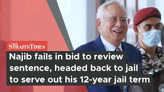 Najib fails in bid to review sentence, headed back to jail to serve out his 12 year jail term