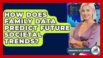 How Does Family Data Predict Future Societal Trends? - Demographic Data Answers
