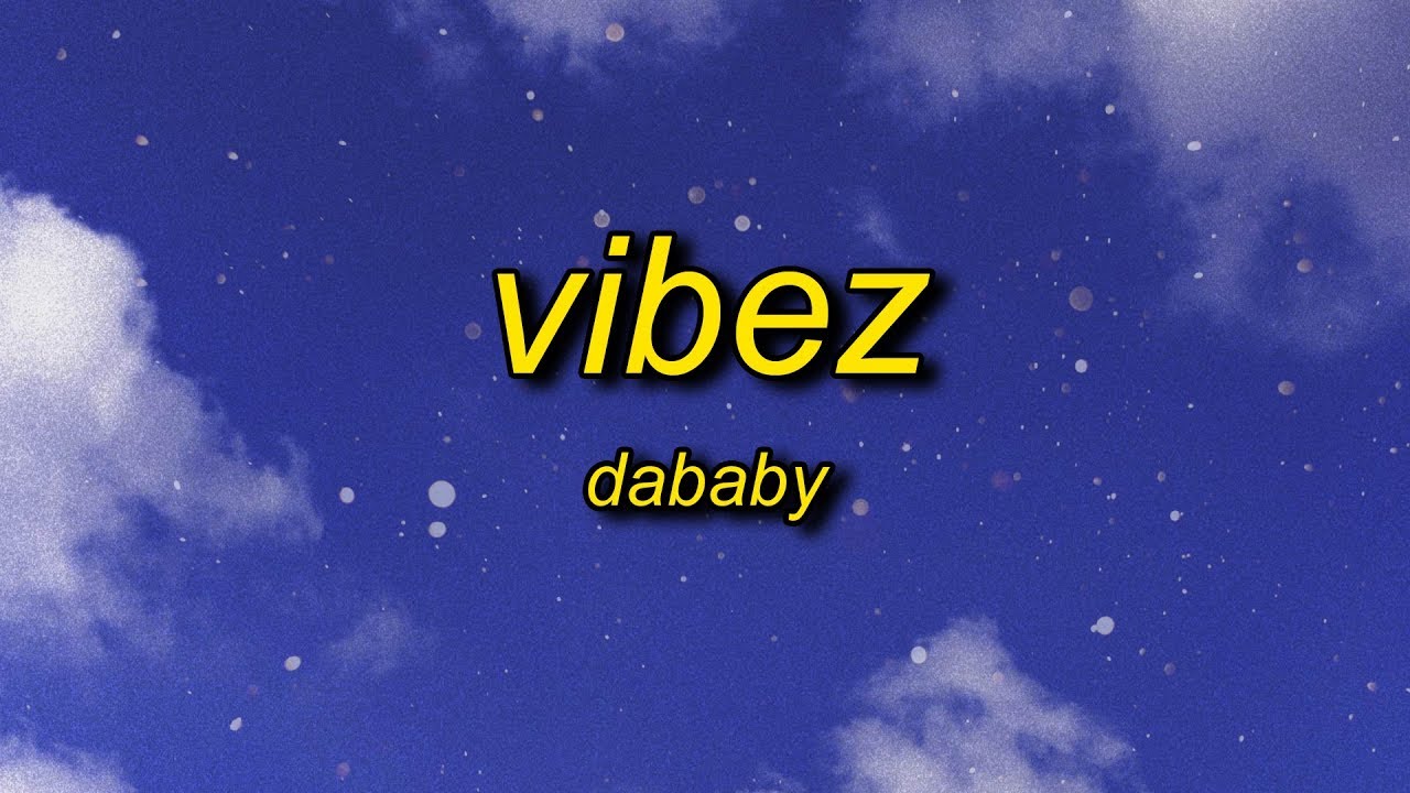 Dababy Vibez Lyrics Let S Go You Know It S Baby Youtube