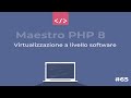 Maestro PHP 8 - Virtualizzazione a livello software #65