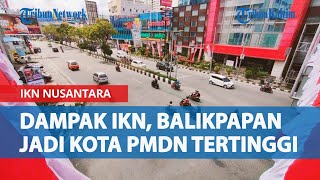 Dampak Nyata IKN Nusantara di Kaltim, Ekonomi di Balikpapan Meroket Tajam, Jadi Kota PMDN Tertinggi