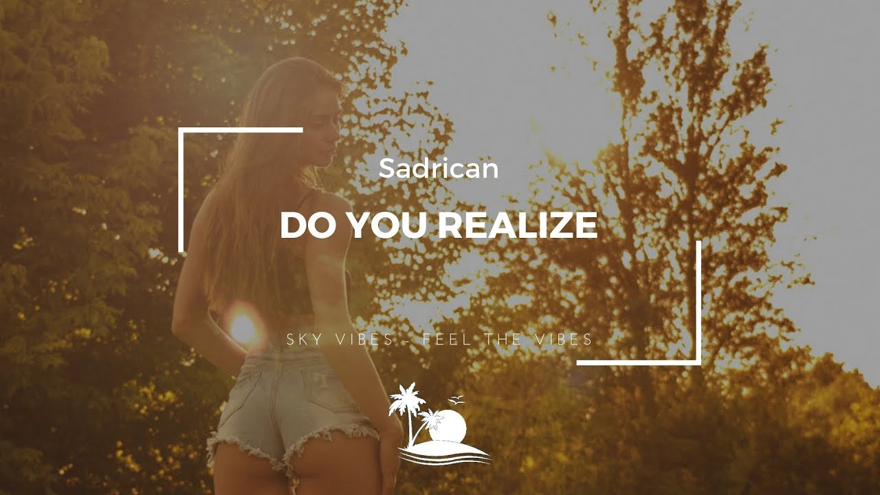 Watch Sadrican - Do You Realize on YouTube Watch Sadrican - Do You Realize on YouTube
