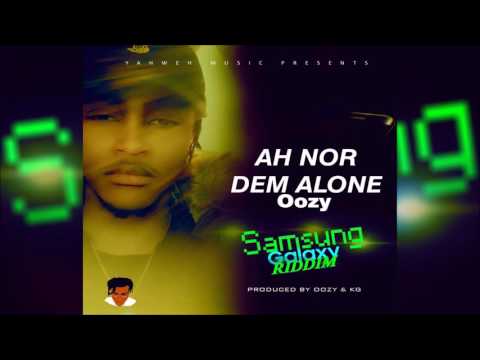 Oozy -  Ah Nor Dem Alone (Samsung Galaxy Riddim) Dancehall 2017
