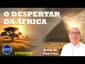A África Está Acordando | Áudio de Vital Frosi | 27/03/2024 | Transição Planetária | Ascensão