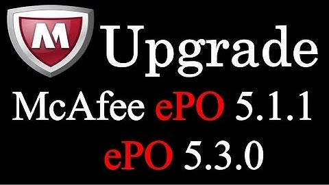 Mcafee ePO upgrade 5.1.1 to 5.3.0