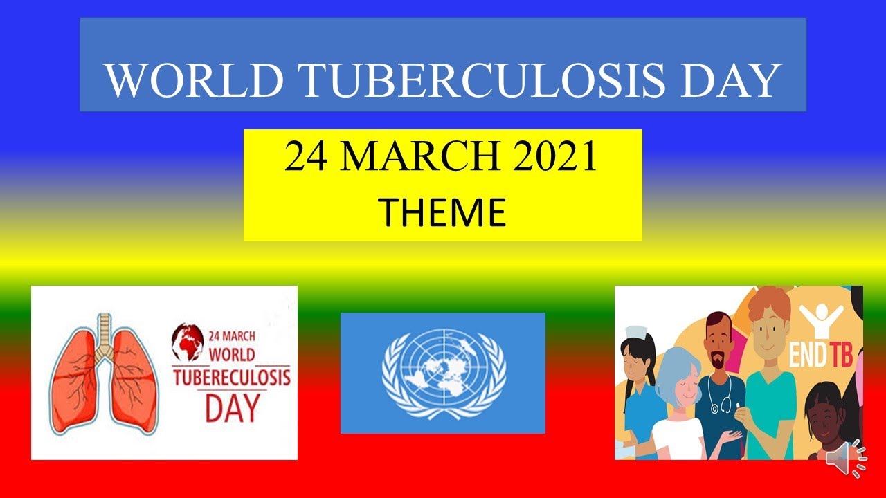 WORLD TUBERCULOSIS DAY  - 24 March 2021  - THEME