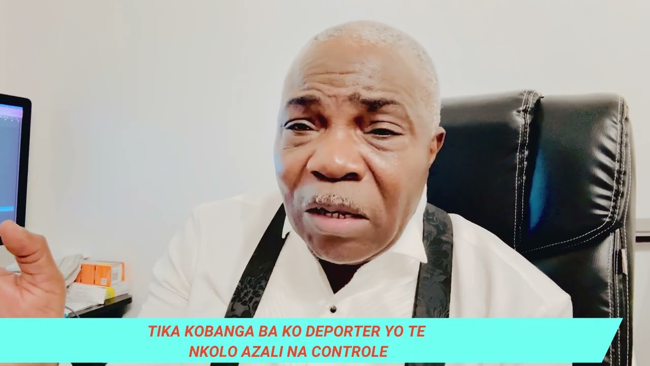 TIKA NA YO KOBANGA, BA KO DEPORTER YO TE NKOLO AZALI NA CONTROLE.