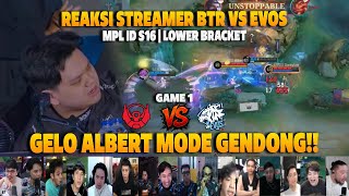 GELO ALBERT MODE GENDONG❗REAKSI STREAMER PLAYOFFS MPL ID S16 BTR VS EVOS | GAME 1