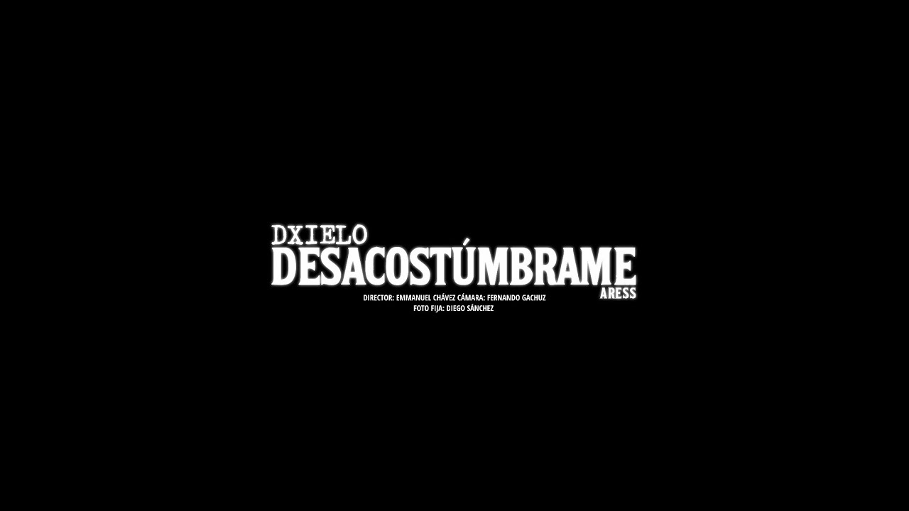 Dxielo,Aress-Desacostúmbrame (Video Oficial)