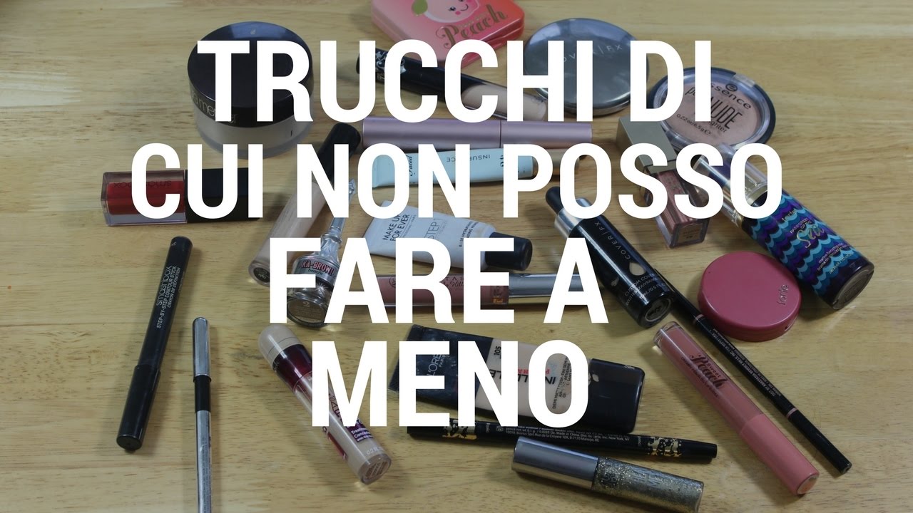Trucchi Di Cui Non Posso Fare A Meno MUST HAVE! - YouTube