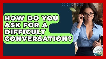 How Do You Ask For A Difficult Conversation? - The Personal Growth Path