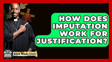 How Does Imputation Work For Justification? - BibleMadeClear.com