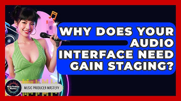Why Does Your Audio Interface Need Gain Staging? - Music Producer Mastery
