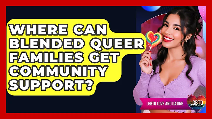 Where Can Blended Queer Families Get Community Support? - LGBTQ Love and Dating