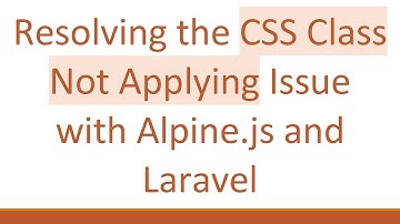 Resolving the CSS Class Not Applying Issue with Alpine.js and Laravel