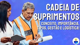 CADEIA DE SUPRIMENTOS: Conceito, importância, gestão e logística (Aula completa)