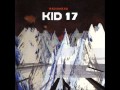Radiohead - Kid A - Kid 17 (HQ Stereo)