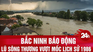 Bắc Ninh báo động: Lũ sông Thương vượt mốc lịch sử năm 1986 | Toàn cảnh 24h