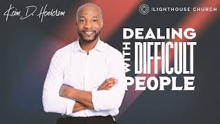 Pastor Keion Henderson - Dealing with Difficult People  - When others make your life difficult