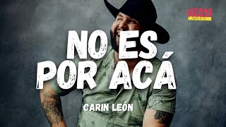 No Es Por Acá - Carin Leon (Letra/Lyrics)