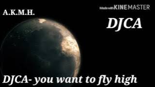 DJCA- you want to fly high (ORIGINAL MIX)