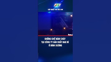 Khống chế đám cháy tại công ty sản xuất bao bì ở Bình Dương | PTQ