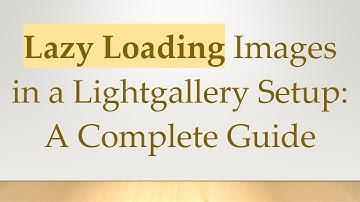 Lazy Loading Images in a Lightgallery Setup: A Complete Guide