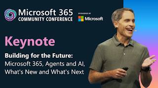 Keynote - Building for the Future: Microsoft 365, Agents, & AI | Microsoft 365 Community Conference