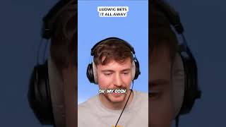 Ludwig Bets It All Away