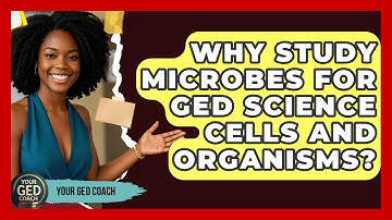 Why Study Microbes For GED Science Cells And Organisms? - Your GED Coach
