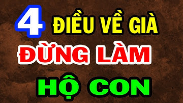 4 Điều Khi Về Già Dù Thương Con Mấy Cũng Đừng Làm Hộ, Bài Học Cay Đắng Tuổi Xế Chiều