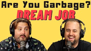 Are You Garbage Comedy Podcast: Dream Job w\/ Kippy \& Foley