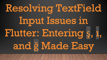 Resolving TextField Input Issues in Flutter: Entering ş, ı, and ğ Made Easy