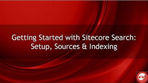 Getting Started with Sitecore Search Setup, Sources & Indexing