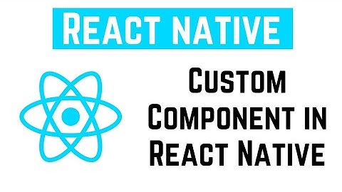 React Native Tutorial - Custom Component in React Native