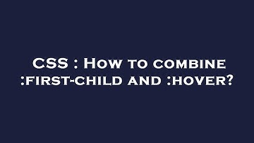 CSS : How to combine :first-child and :hover?