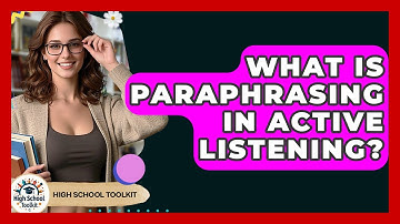 What Is Paraphrasing In Active Listening? - High School Toolkit