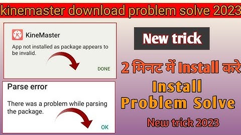 100 %Gauranty ! kinemaster app not installed Solve ! there was a problem parsing the package solve